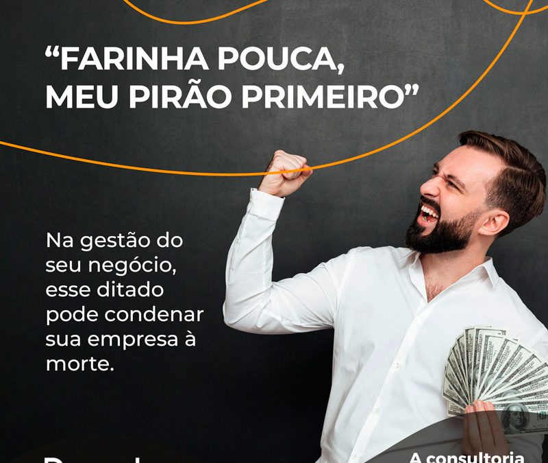 “Farinha pouca, meu pirão primeiro”