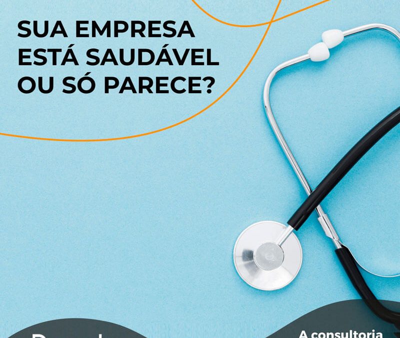 Sua empresa está saudável ou só parece?