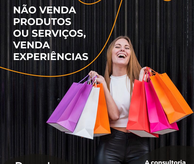 Não venda produtos ou serviços, venda experiências
